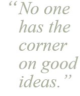 "No one has the corner on good ideas."