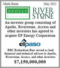 An investor group consisting Apollo, Riverstone, Access and other investors has agreed to acquire EP Energy Corporation - RBC Richardson Barr served as lead financial and technical advisor to Apollo, Riverstone, Access and other investors - May 2012 - $7,150,000,000