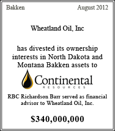 Wheatland Oil, Inc. has divested its ownership interests in North Dakota and Montana Bakken assets to Continental Resources - August 2012 - $340,000,000