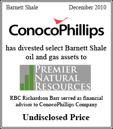 ConocoPhillips has divested select Barnett Shale oil and gas assets to Prmier Natural Resources. RBC Richardson Barr served as financial advisor to ConocoPhillips Company. Barnett Shale - December 2010 - Undisclosed Price