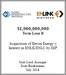 Global Infrastructure Partners / EnLink Midstream - $1,000,000,000 Term Loan B - Joint Lead Arranger / Joint Bookrunner - July 2018