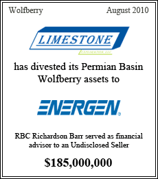 Limestone Exploration has divested its Permian Basin Wofberry assets to Energen. RBC Richardson Barr served as financial advisor to Limestone Exploration, LLC - $185,000,000 - Permian Basin - August 2010