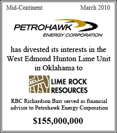 Petrohawk Energy Corporation has divested its interests in the West Edmond Hunton Lime Unit in Oklahoma to Lime Rock Resources - RBC Richardson Barr served as advisor to Petrohawk Energy Corporation - $155,000,000