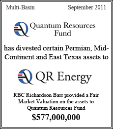 Quantum Resources Fund, LLC has divested oil and gas assets to Quantum Resources Energy. RBC Richardson Barr provided a Fair Market Valuation on the assets to Quantrum Resources Fund. Multi-Basin- September 2011 - $577,000,000