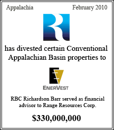 Range Resources Corp. has divested certain Conventional Appalachian Basin properties to Enervest. RBC Richardson Barr served as financial advisor to Range Resources Corp. - $330,000,000